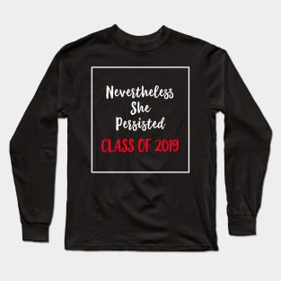 Nevertheless She Persisted Class of 2019 Long Sleeve T-Shirt